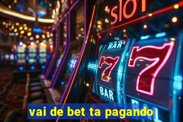 vai de bet ta pagando